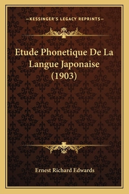 Etude Phonetique De La Langue Japonaise (1903) by Edwards, Ernest Richard
