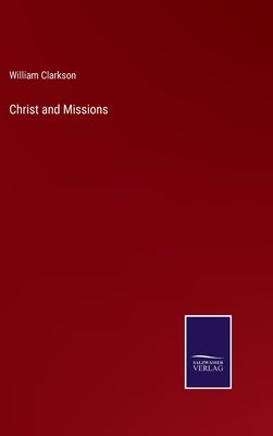 Christ and Missions by Clarkson, William