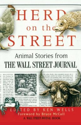 Herd on the Street: Animal Stories from the Wall Street Journal by Wells, Ken