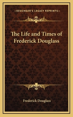 The Life and Times of Frederick Douglass by Douglass, Frederick