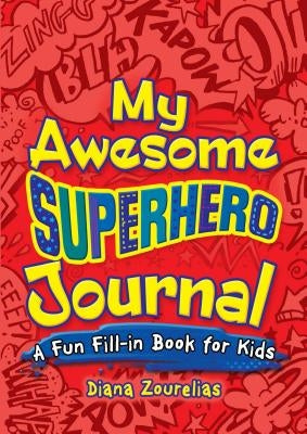 My Awesome Superhero Journal: A Fun Fill-In Book for Kids by Zourelias, Diana