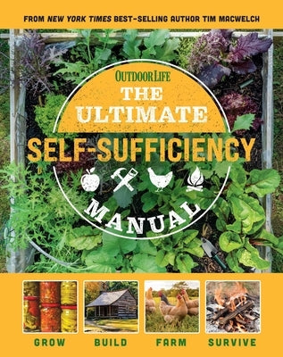 The Ultimate Self-Sufficiency Manual: (200+ Tips for Living Off the Grid, for the Modern Homesteader, New for 2020, Homesteading, Shelf Stable Foods, by Macwelch, Tim