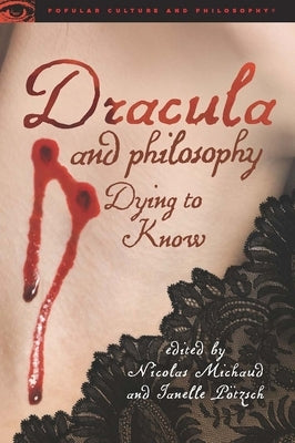 Dracula and Philosophy: Dying to Know by Michaud, Nicolas