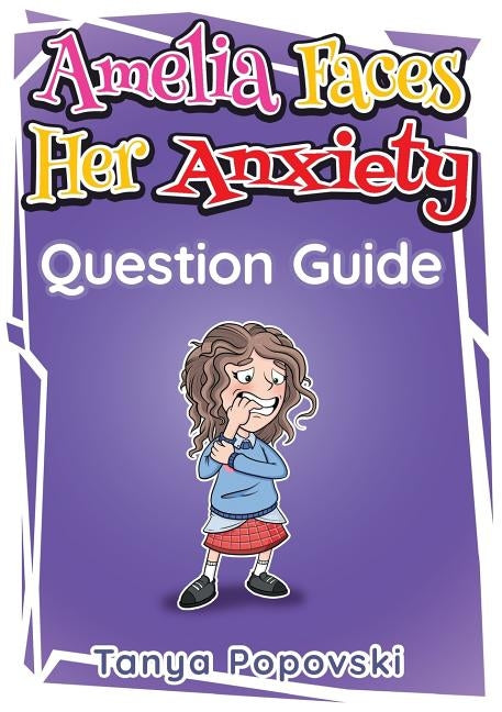 Amelia Faces Her Anxiety - Question Guide by Popovski, Tanya