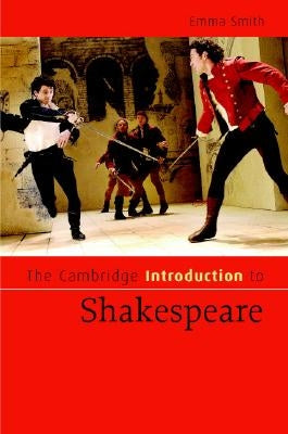 The Cambridge Introduction to Shakespeare by Smith, Emma