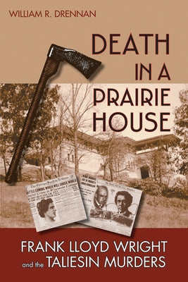 Death in a Prairie House: Frank Lloyd Wright and the Taliesin Murders by Drennan, William R.