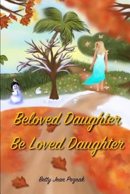 Beloved Daughter Be Loved Daughter by Poznak, Betty Jean