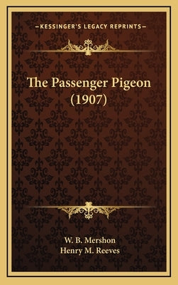 The Passenger Pigeon (1907) by Mershon, W. B.