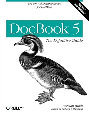 DocBook 5: The Definitive Guide: The Official Documentation for DocBook by Walsh, Norman