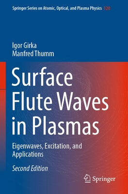 Surface Flute Waves in Plasmas: Eigenwaves, Excitation, and Applications by Girka, Igor