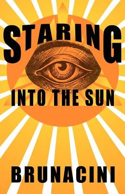 Staring into the Sun by Brunacini, Nick