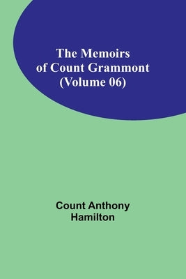 The Memoirs of Count Grammont (Volume 06) by Anthony Hamilton, Count