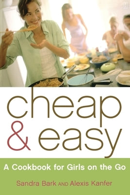 Cheap & Easy: A Cookbook for Girls on the Go by Bark, Sandra