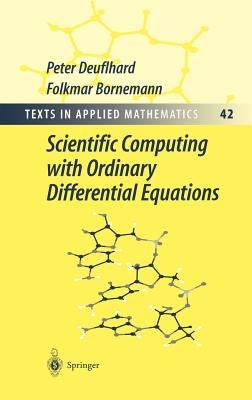 Scientific Computing with Ordinary Differential Equations by Deuflhard, Peter