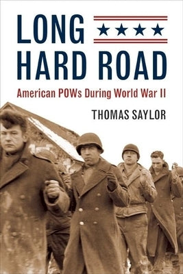 Long Hard Road: American POWs During World War II by Saylor, Thomas