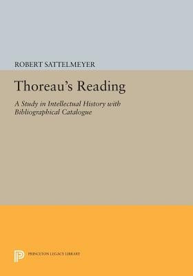 Thoreau's Reading: A Study in Intellectual History with Bibliographical Catalogue by Sattelmeyer, Robert