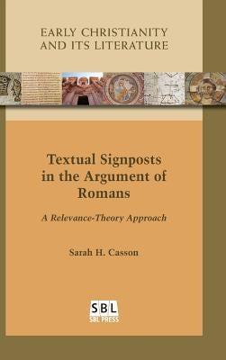 Textual Signposts in the Argument of Romans: A Relevance-Theory Approach by Casson, Sarah H.