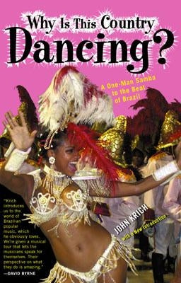 Why is This Country Dancing?: A One-Man Samba to the Beat of Brazil by Kirch, John