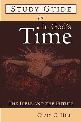 Study Guide for in God's Time: The Bible and the Future by Hill, Craig C.