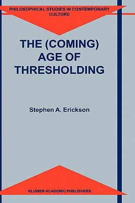 The (Coming) Age of Thresholding by Erickson, S. a.