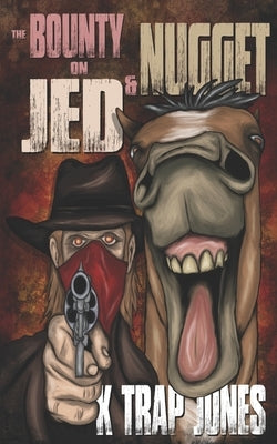 The Bounty on Jed and Nugget by Jones, K. Trap