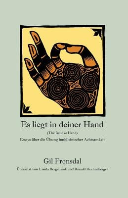 Es liegt in deiner Hand: Essays über die Übung buddhistischer Achtsamkeit by Berg-Lunk, Ursula
