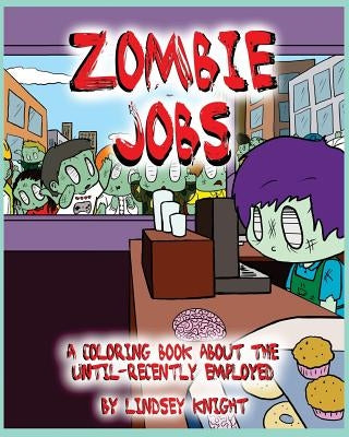 Zombie Jobs: A coloring book about the until-recently employed by Knight, Lindsey