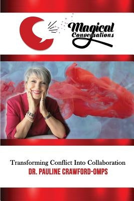 Magical Conversations: Discover the Magic That Transforms Conflict Into Collaboration by Crawford-Omps, Pauline