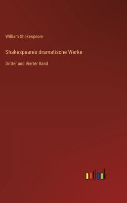 Shakespeares dramatische Werke: Dritter und Vierter Band by Shakespeare, William