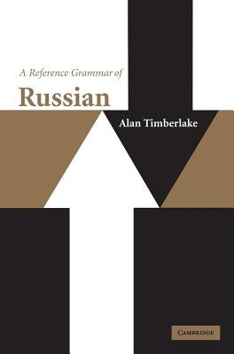 A Reference Grammar of Russian by Timberlake, Alan