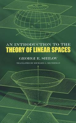 An Introduction to the Theory of Linear Spaces by Shilov, Georgi E.