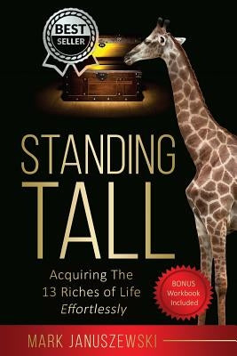 Standing Tall: Acquiring The 13 Riches of Life Effortlessly by Januszewski, Mark