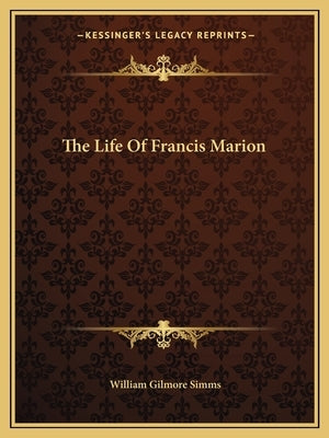 The Life of Francis Marion by Simms, William Gilmore