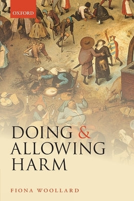 Doing and Allowing Harm by Woollard, Fiona