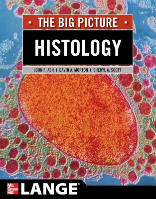 Histology: The Big Picture by Ash, John