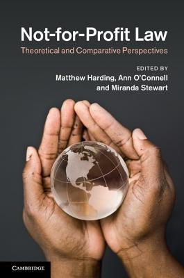 Not-For-Profit Law: Theoretical and Comparative Perspectives by Harding, Matthew