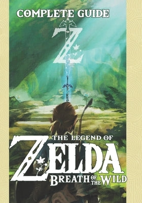 Zelda: Breath of the Wild The Complete Guide: Updated and Expanded Edition by Heller, Lilliana