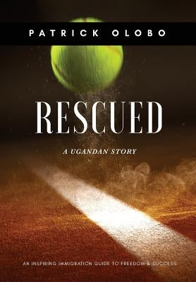 RESCUED, A Ugandan Story by Olobo, Patrick