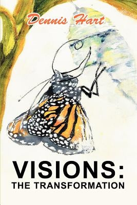 Visions: The Transformation by Hart, Dennis