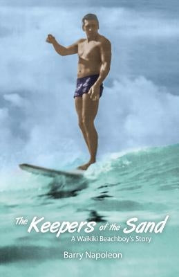 The Keepers of the Sand: A Waikiki Beachboy's Story by Napoleon, Barry