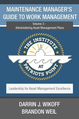 Maintenance Manager's Guide to Work Management: Volume 3 - Administering Asset Management Plans by Weil, Brandon