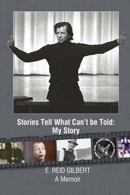 Stories Tell What Can't be Told: My Story by Gilbert, E. Reid