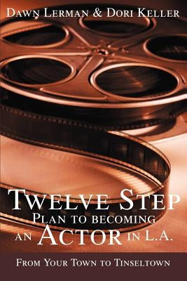 Twelve Step Plan to Becoming an Actor in L.A.New 2004 Edition by Lerman, Dawn