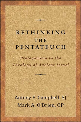 Rethinking the Pentateuch: Prolegomena to the Theology of Ancient Israel by Campbell, Antony F.