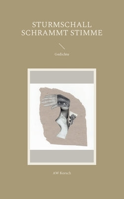 sturmschall schrammt stimme: Gedichte by Korsch, Aw