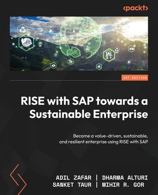 RISE with SAP towards a Sustainable Enterprise: Become a value-driven, sustainable, and resilient enterprise using RISE with SAP by Zafar, Adil