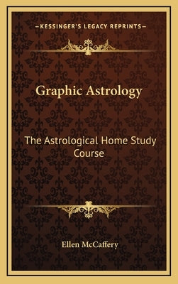 Graphic Astrology: The Astrological Home Study Course by McCaffery, Ellen