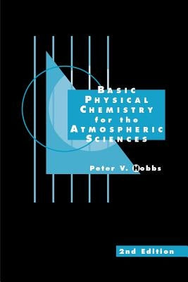 Basic Physical Chemistry for the Atmospheric Sciences by Hobbs, Peter V.