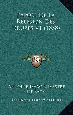 Expose de La Religion Des Druzes V1 (1838) by De Sacy, Antoine Isaac Silvestre
