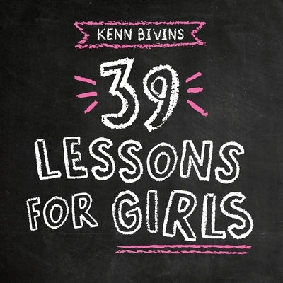 39 Lessons for Girls by Bivins, Kenn